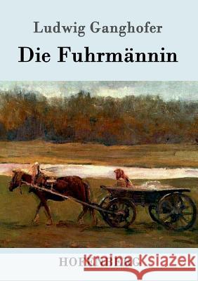 Die Fuhrmännin Ludwig Ganghofer 9783861994695 Hofenberg