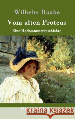 Vom alten Proteus: Eine Hochsommergeschichte Wilhelm Raabe 9783861994756 Hofenberg