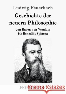 Geschichte der neuern Philosophie: von Bacon von Verulam bis Benedikt Spinoza Ludwig Feuerbach 9783861994787 Hofenberg