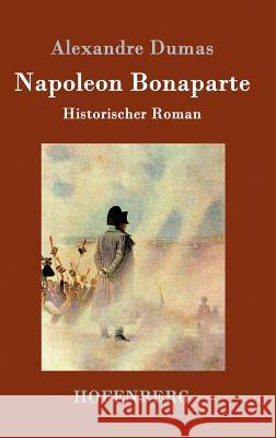 Napoleon Bonaparte: Historischer Roman Alexandre Dumas (Père) 9783861994886