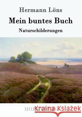 Mein buntes Buch: Naturschilderungen Hermann Löns 9783861995043 Hofenberg
