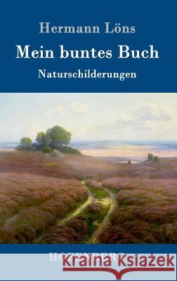 Mein buntes Buch: Naturschilderungen Löns, Hermann 9783861995050 Hofenberg