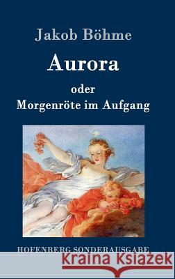 Aurora oder Morgenröte im Aufgang Jakob Bohme 9783861995555