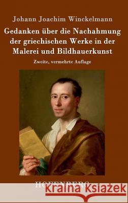 Gedanken über die Nachahmung der griechischen Werke in der Malerei und Bildhauerkunst: Zweite, vermehrte Auflage Winckelmann, Johann Joachim 9783861995579