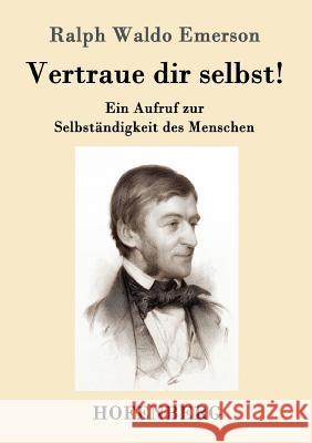 Vertraue dir selbst!: Ein Aufruf zur Selbständigkeit des Menschen Ralph Waldo Emerson 9783861995609