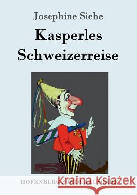 Kasperles Schweizerreise Josephine Siebe 9783861995630