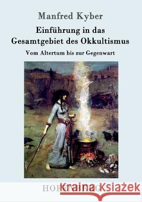 Einführung in das Gesamtgebiet des Okkultismus: Vom Altertum bis zur Gegenwart Manfred Kyber 9783861996118 Hofenberg