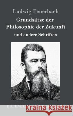 Grundsätze der Philosophie der Zukunft: und andere Schriften Ludwig Feuerbach 9783861996323 Hofenberg