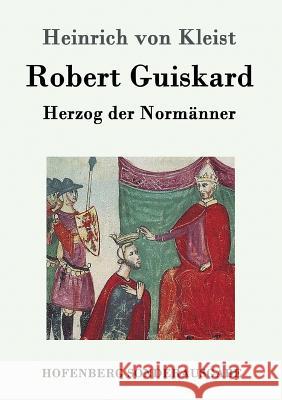 Robert Guiskard: Herzog der Normänner Heinrich Von Kleist 9783861996460 Hofenberg