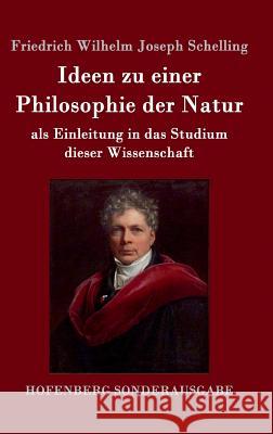 Ideen zu einer Philosophie der Natur: als Einleitung in das Studium dieser Wissenschaft Schelling, Friedrich Wilhelm Joseph 9783861996569 Hofenberg