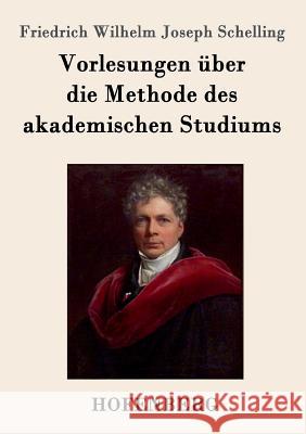 Vorlesungen über die Methode des akademischen Studiums Friedrich Wilhelm Joseph Schelling 9783861996651 Hofenberg