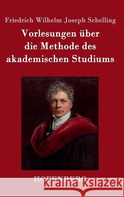 Vorlesungen über die Methode des akademischen Studiums Friedrich Wilhelm Joseph Schelling 9783861996668 Hofenberg
