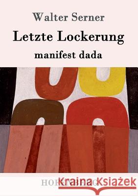 Letzte Lockerung: manifest dada Walter Serner 9783861996897 Hofenberg