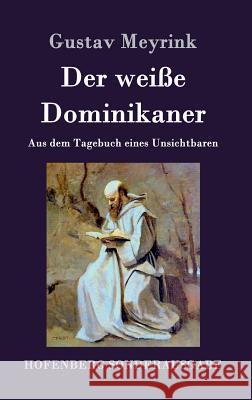 Der weiße Dominikaner: Aus dem Tagebuch eines Unsichtbaren Meyrink, Gustav 9783861996996 Hofenberg