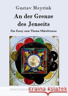 An der Grenze des Jenseits: Ein Essay zum Thema Okkultismus Meyrink, Gustav 9783861997009 Hofenberg