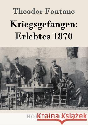 Kriegsgefangen: Erlebtes 1870 Theodor Fontane 9783861997221 Hofenberg