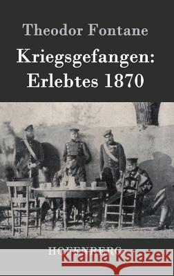 Kriegsgefangen: Erlebtes 1870 Theodor Fontane 9783861997238 Hofenberg