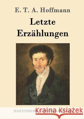 Letzte Erzählungen: Die Doppeltgänger, Die Räuber, Der Elementargeist und andere E T a Hoffmann 9783861997412 Hofenberg