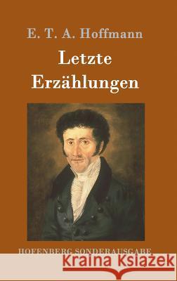 Letzte Erzählungen: Die Doppeltgänger, Die Räuber, Der Elementargeist und andere E T a Hoffmann 9783861997429 Hofenberg