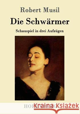 Die Schwärmer: Schauspiel in drei Aufzügen Robert Musil 9783861997498 Hofenberg