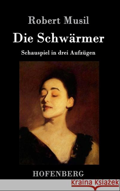 Die Schwärmer: Schauspiel in drei Aufzügen Musil, Robert 9783861997504 Hofenberg