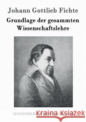 Grundlage der gesammten Wissenschaftslehre Johann Gottlieb Fichte 9783861997832 Hofenberg