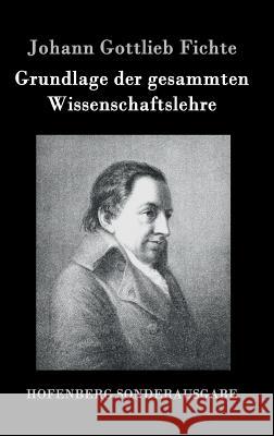 Grundlage der gesammten Wissenschaftslehre Johann Gottlieb Fichte 9783861997849 Hofenberg