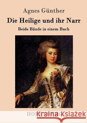 Die Heilige und ihr Narr: Beide Bände in einem Buch Agnes Günther 9783861998037