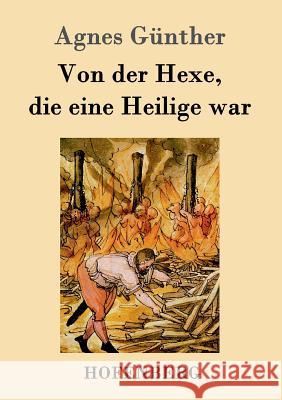 Von der Hexe, die eine Heilige war Agnes Günther 9783861998051