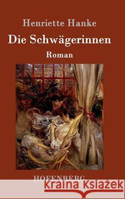 Die Schwägerinnen: Roman Hanke, Henriette 9783861998358