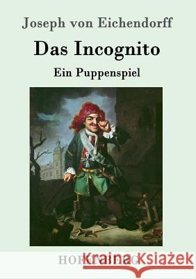 Das Incognito: Ein Puppenspiel Joseph Von Eichendorff 9783861998617 Hofenberg