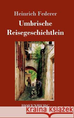 Umbrische Reisegeschichtlein Heinrich Federer 9783861998853 Hofenberg