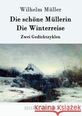 Die schöne Müllerin / Die Winterreise: Zwei Gedichtzyklen Wilhelm Müller 9783861999126 Hofenberg