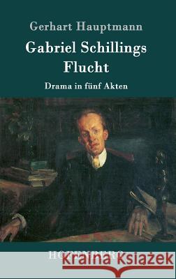 Gabriel Schillings Flucht: Drama in fünf Akten Hauptmann, Gerhart 9783861999171 Hofenberg