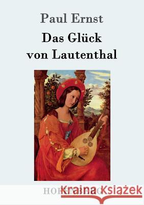 Das Glück von Lautenthal: Roman Paul Ernst 9783861999195