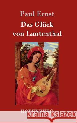 Das Glück von Lautenthal: Roman Ernst, Paul 9783861999201