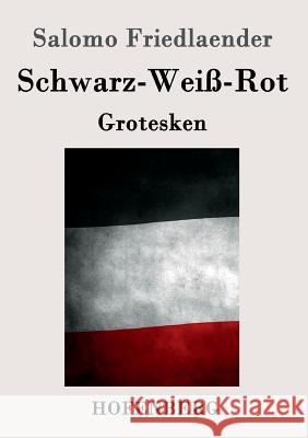 Schwarz-Weiß-Rot: Grotesken (Mynona), Salomo Friedlaender 9783861999294