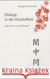 Dialoge in der Dunkelheit : Späte Prosa und Erzählungen Akutagawa, Ryunosuke Stein, Armin  9783862050093