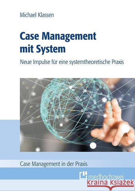 Case Management mit System : Neue Impulse für eine systemtheoretische Praxis Klassen, Michael 9783862163601 Medhochzwei