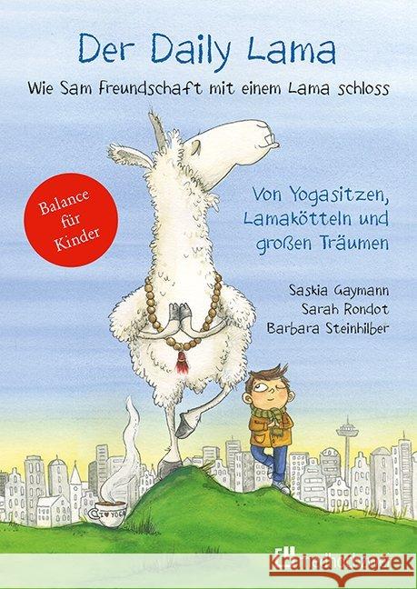 Der Daily Lama : Wie Sam Freundschaft mit einem Lama schloss - Von Yogasitzen, Lamakötteln und großen Träumen. Balance für Kinder Gaymann, Saskia 9783862165599 Medhochzwei