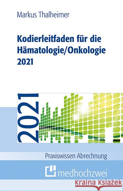 Kodierleitfaden für die Hämatologie/Onkologie 2021 Thalheimer, Markus 9783862167777 Medhochzwei