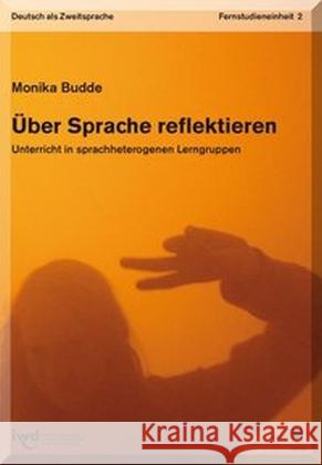 Über Sprache reflektieren : Unterricht in sprachheterogenen Lerngruppen - Fernstudieneinheit 2 - Budde, Monika 9783862192601