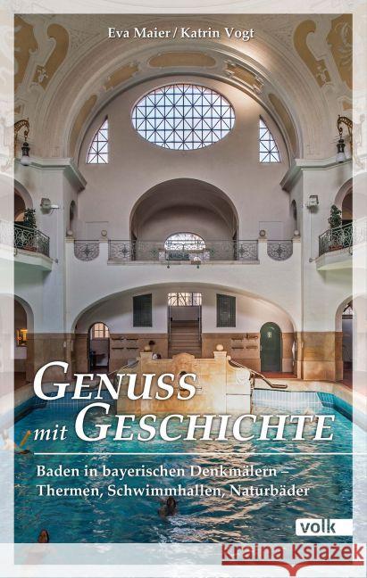 Baden in bayerischen Denkmälern - Thermen, Schwimmhallen, Naturbäder Maier, Eva; Vogt, Katrin 9783862222063 Volk, München