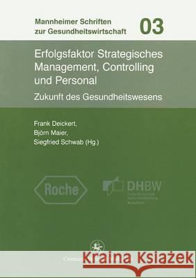 Erfolgsfaktor Strategisches Management, Controlling Und Personal: Zukunft Des Gesundheitswesens Deickert, Frank 9783862260560 Centaurus