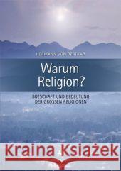 Warum Religion?: Botschaft Und Bedeutung Der Großen Religionen Bertrab, Hermann Von 9783862260607