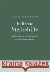 Indirekte Sterbehilfe: Medizinische, Rechtliche Und Ethische Perspektiven Roggendorf, Sophie 9783862260959 Centaurus