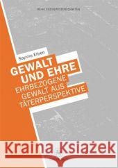 Gewalt Und Ehre: Ehrbezogene Gewalt Aus Der Täterperspektive Erben, Sayime 9783862261468 Centaurus