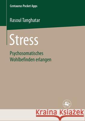 Stress: Psychosomatisches Wohlbefinden Erlangen Tanghatar, Rasoul 9783862261475 Centaurus