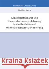 Konzernbetriebsrat Und Konzernbetriebsvereinbarung in Der Betriebs- Und Unternehmensumstrukturierung Kiehn, Bastian 9783862261536 Centaurus