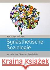 Synästhetische Soziologie: Versuche Über Sinne Und Gesellschaft Krämer, Benjamin 9783862261727
